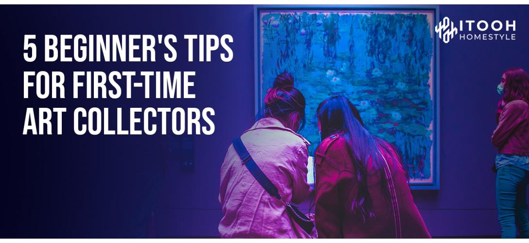 5 Beginner's Tips for First-Time Art Collectors